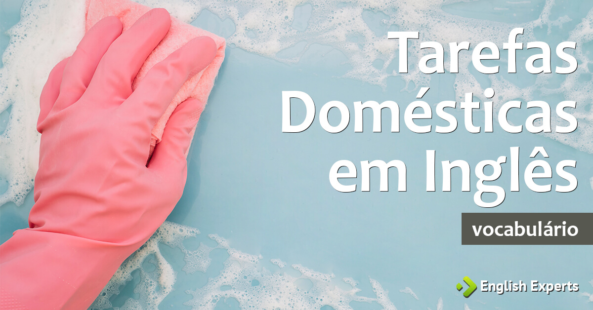 Tarefas Domésticas em Inglês - English Experts