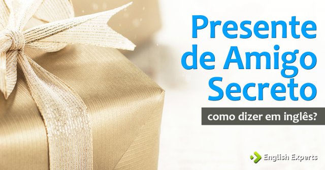 Como dizer "Presente de Amigo Secreto" em inglês