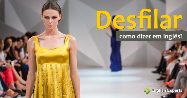 Como dizer "desfilar" em inglês