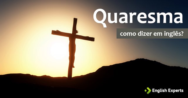 Como dizer "Quaresma" em inglês