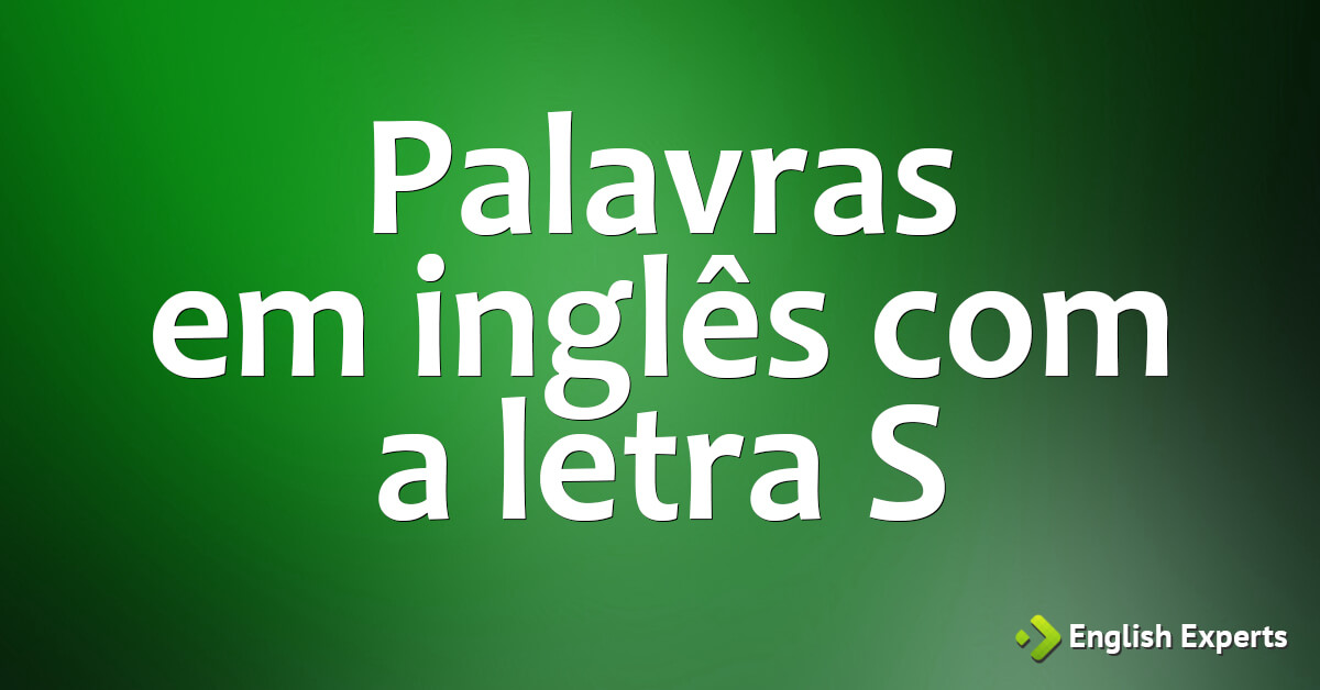 Palavras em inglês iniciadas com a letra S - English Experts