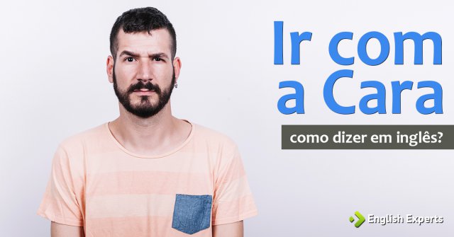 Como dizer "Ir com a cara de alguém" em inglês