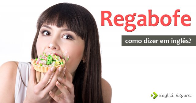 Como dizer "Regabofe" em inglês