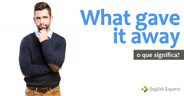 What gave it away - Tradução em português