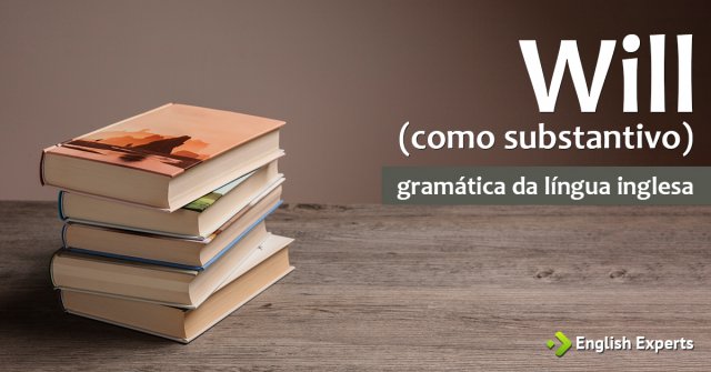Will (como substantivo): Como utilizar