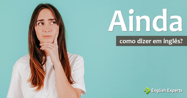 Como dizer "Ainda" em inglês