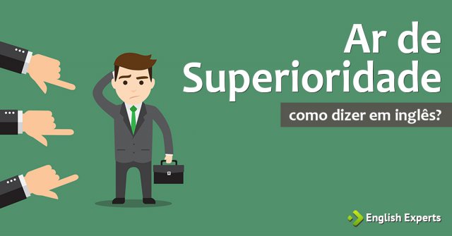 Como dizer "Ar de superioridade" em inglês