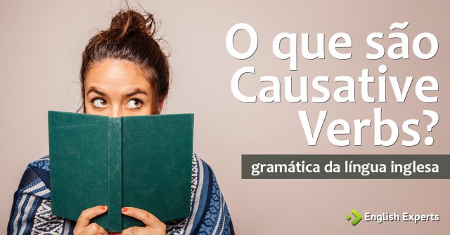 O que são Causative Verbs?
