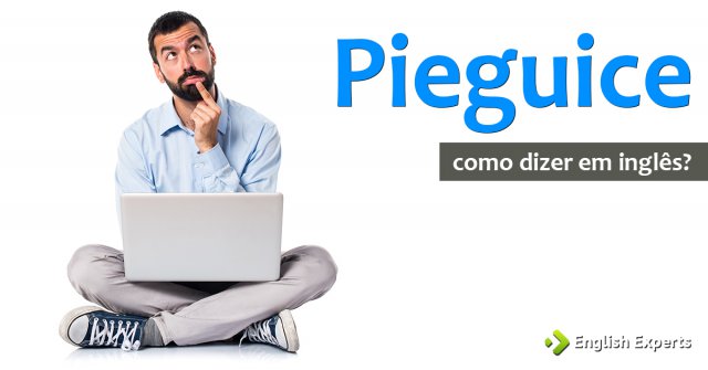 Como dizer "sem pieguice" em inglês