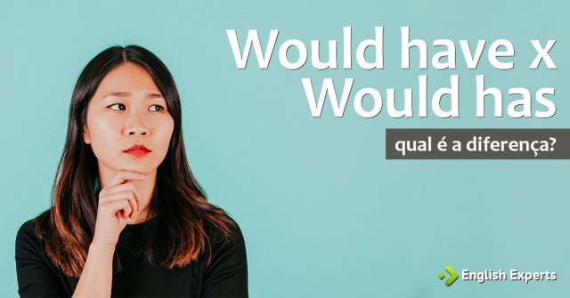 Would have x Would has: Qual utilizar