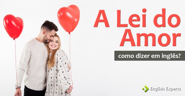 Como dizer "A Lei do Amor" em inglês