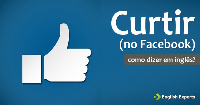 Como dizer "Curtir (no Facebook)" em inglês