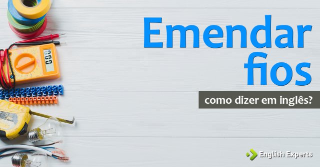 Como dizer "Emendar fios" em inglês