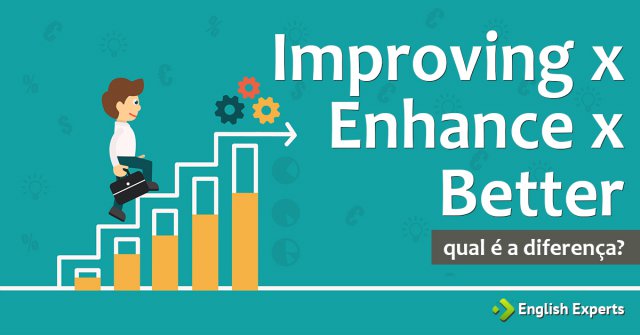 Improving x Enhance x Better: Qual é a diferença