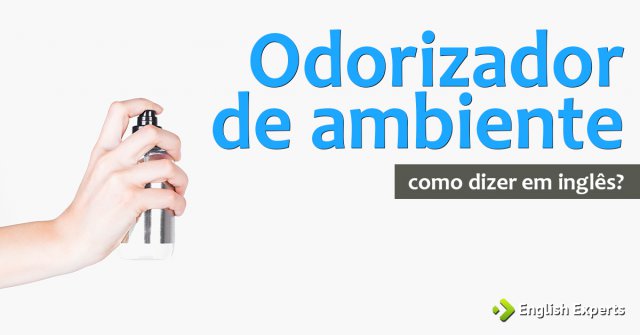 Como dizer "Odorizador de ambiente" em inglês