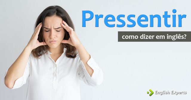 Como dizer "Pressentir" em inglês