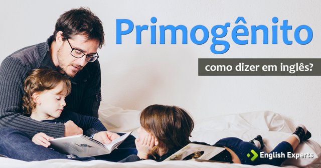 Como dizer "primogênito" em inglês