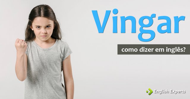 Como dizer "vingar" em inglês