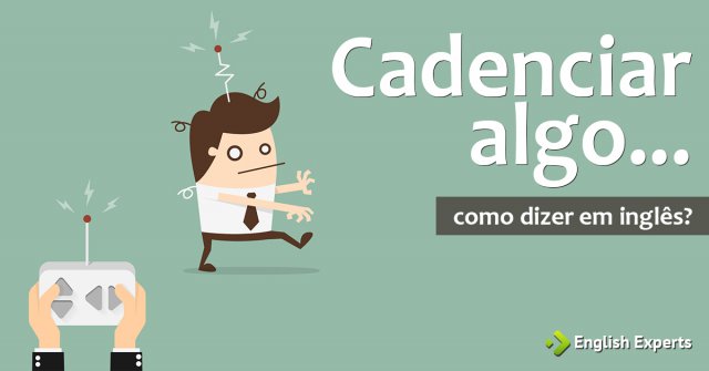 Como dizer "Cadenciar algo..." em inglês