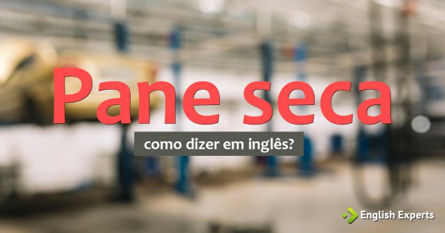 Como dizer "Pane seca" em inglês