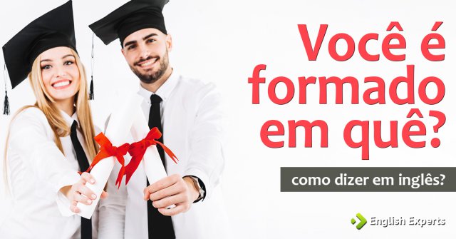 Como dizer "Você é formado em quê?" em inglês