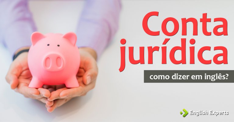 Como dizer "Conta jurídica ou Conta empresarial" em inglês - English