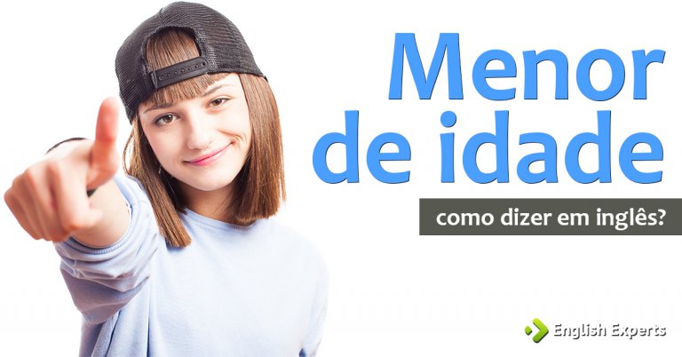 Como Dizer Maior Menor De Idade Em Ingl s English Experts
