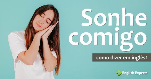 Como dizer "sonhe comigo" em inglês