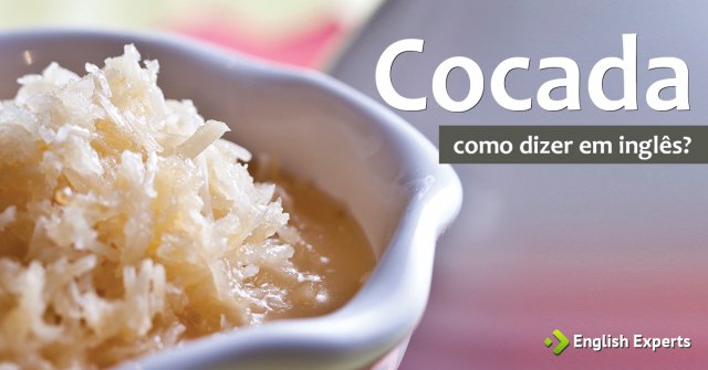 Como dizer "Cocada" em inglês