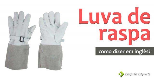 Como dizer "Luva de raspa" em inglês