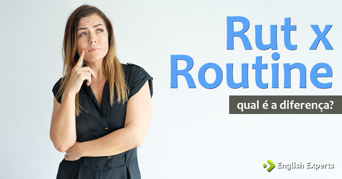 Rut x Routine: Qual a diferença? - English Experts