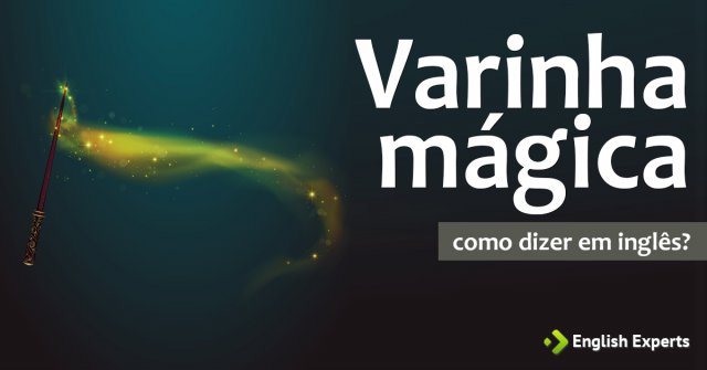 Como dizer "Varinha mágica" em inglês