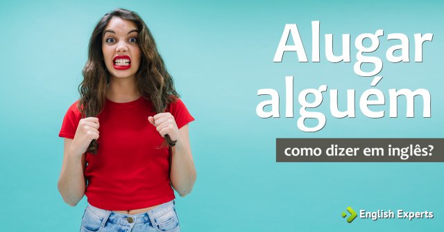 Como dizer "Alugar alguém" em inglês