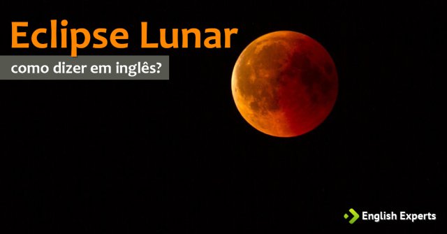 Como dizer "eclipse lunar" em inglês