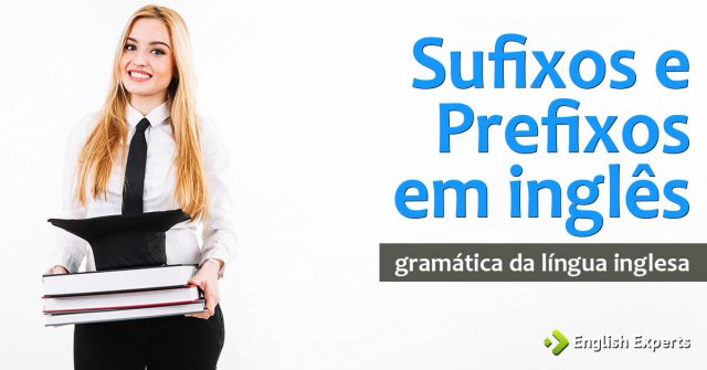 Sufixos e Prefixos em inglês