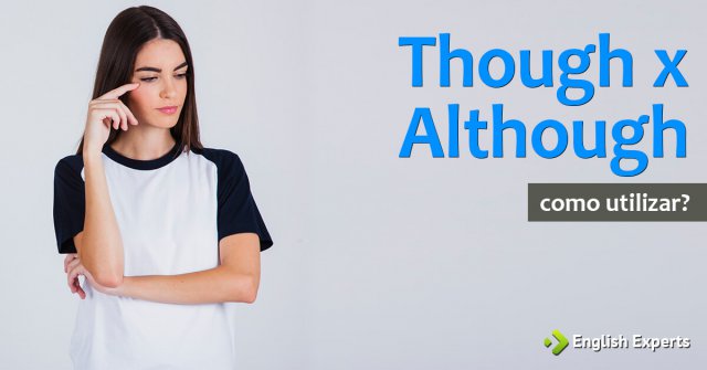 Though / Although: como utilizar, com áudio