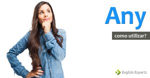 Any: Como Utilizar em inglês?