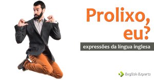 Prolixo, eu? (expressões da língua inglesa)