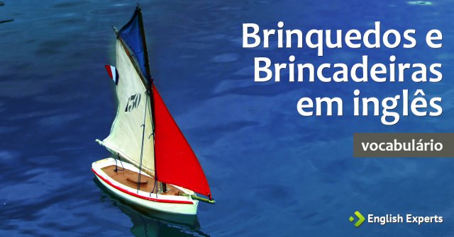 Brinquedos e Brincadeiras em inglês