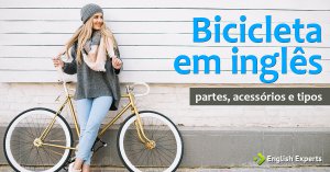 Bicicleta em inglês: as Partes, Acessórios e Tipos