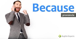 Because: Aprenda a Pronúncia Correta