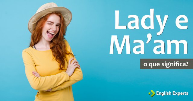 Significados das palavras “lady” e “ma’am”
