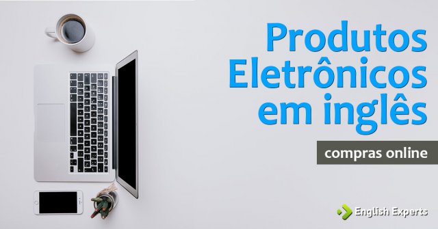 Vocabulário para Compras Online em inglês: Produtos Eletrônicos