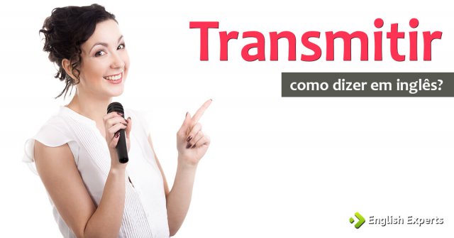 Como se diz “transmitir” em inglês