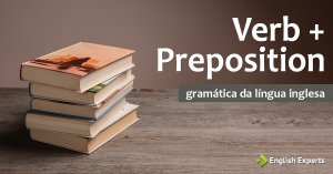 Verb + Preposition: Entendendo a Estrutura do inglês