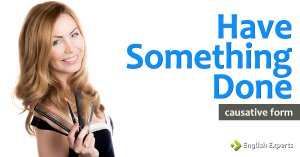 Causative Form: Have Something Done