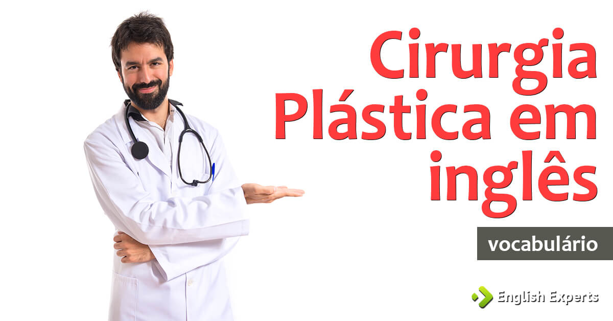 Vocabulário sobre Cirurgia Plástica em inglês - English Experts