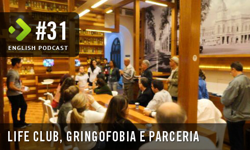 Life Club, Gringofobia e Parceria – English Podcast #31