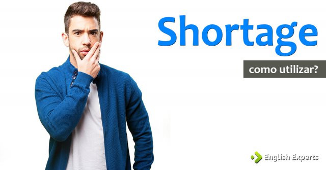 Shortage: Como utilizar essa palavra em inglês?