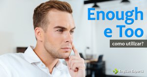 Como usar Enough e Too em inglês?